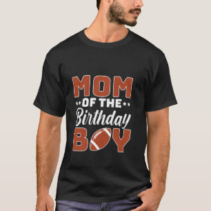 Mom Of The Birthday Boy Football Lover Party Famil T-Shirt