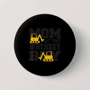 Mom Of The Birthday Boy Funny Excavator Truck B-da 2 Inch Round Button