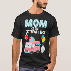 Mom Of The Birthday Boy Ice Cream Truck Bday Party T-Shirt