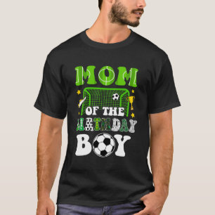 Mom Of The Birthday Boy Soccer Family Party Matchi T-Shirt