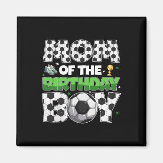 Mom Of The Birthday Boy Soccer Party Family Matchi Magnet