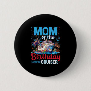 Mom Of The Birthday Cruiser Funny Cruise Birthday  2 Inch Round Button