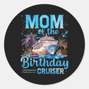Mom Of The Birthday Cruiser Funny Cruise Birthday Classic Round Sticker