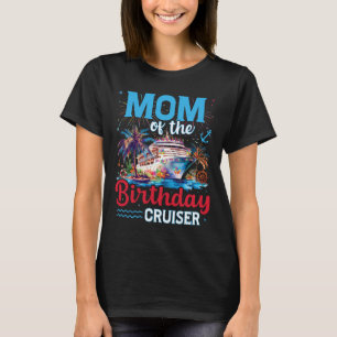 Mom Of The Birthday Cruiser Funny Cruise Birthday  T-Shirt