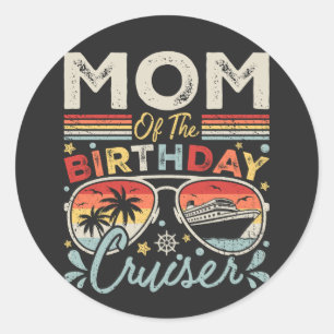 Mom of the Birthday Cruiser Vacation Classic Round Sticker