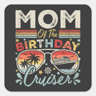 Mom of the Birthday Cruiser Vacation Square Sticker