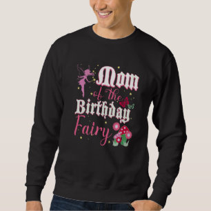 Mom Of The Birthday Fairy Princess Girl Mushroom B Sweatshirt