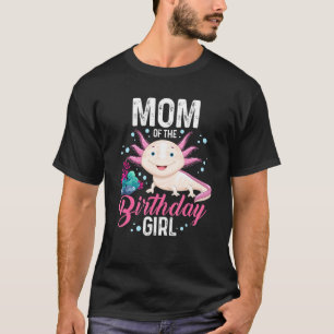 Mom Of The Birthday Girl Axolotl Matching Family T-Shirt