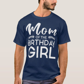 Mom Of The Birthday Girl Family Parents Mother Mom T-Shirt