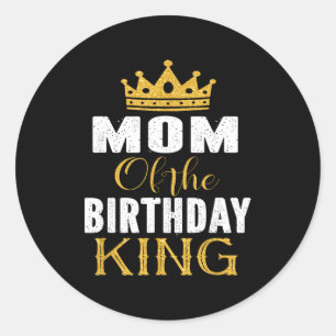 Mom of the birthday king boys bday party gift forM Classic Round Sticker