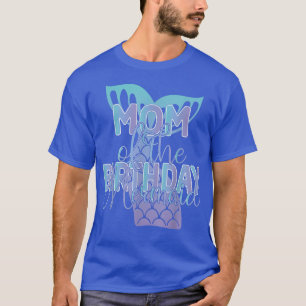 Mom Of The Birthday Mermaid Family Matching T-Shirt