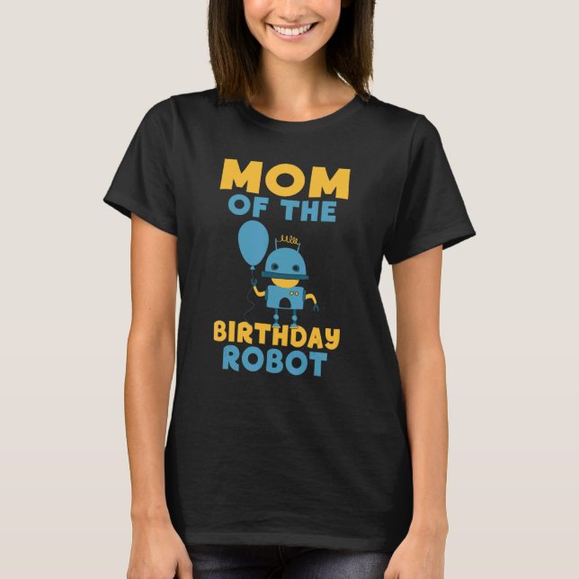 Mom of the Birthday Robot Birthday T-Shirt (Front)
