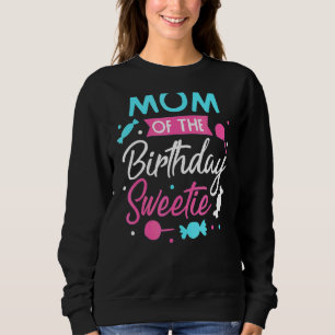 Mom Of The Birthday Sweetie Candy Bday Party Mothe Sweatshirt