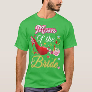 Mom Of The Bride Happy Wedding Flower Pink Shoe Ma T-Shirt