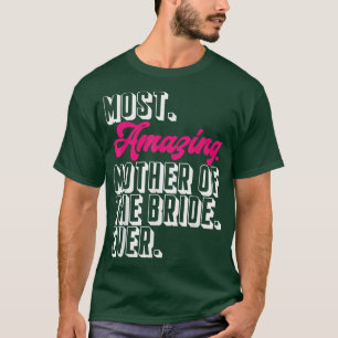 Mom Of The Bride Most Amazing Mother Of The Bride T-Shirt