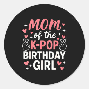 Mom Of The K P Birthday Girl Korean P Lovers Girls Classic Round Sticker