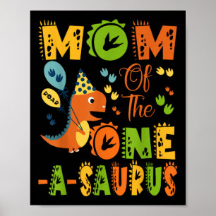 Mom Of The One-a-saurus 1st Birthday Dinosaur Part Poster