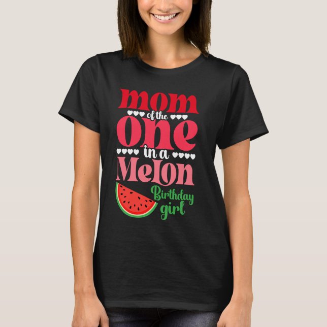 Mom of the One In A Melon Birthday Girl Watermelon T-Shirt (Front)