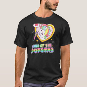 Mom Of The Popstar Happy Mom Unicorn Popstar Mom T-Shirt