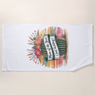 Mom Of The Year (Just Kidding) Beach Towel