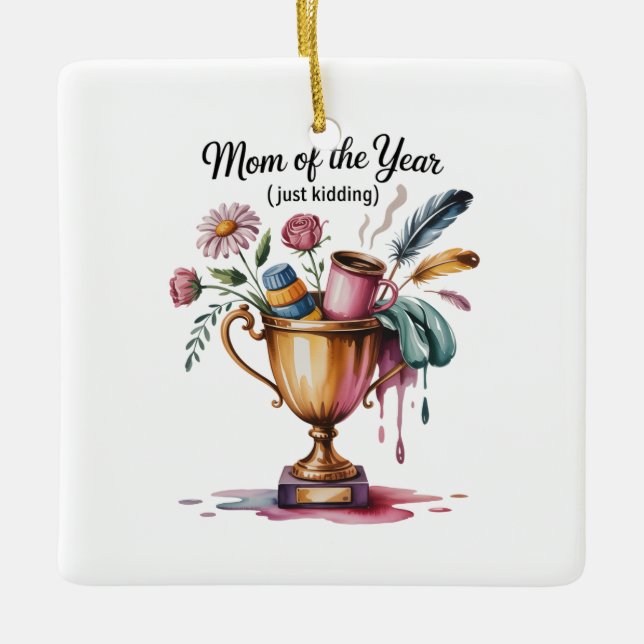 Mom Of The Year (Just Kidding) Ceramic Ornament (Front)