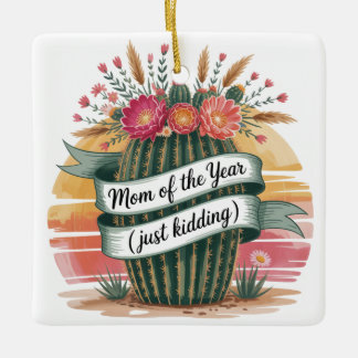Mom Of The Year (Just Kidding) Ceramic Ornament