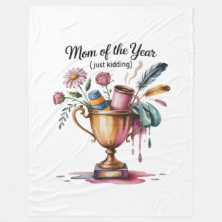 Mom Of The Year (Just Kidding) Fleece Blanket