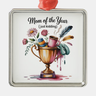 Mom Of The Year (Just Kidding) Metal Ornament