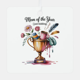 Mom Of The Year (Just Kidding) Metal Ornament