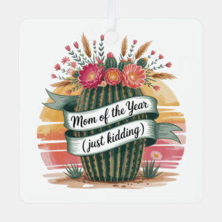 Mom Of The Year (Just Kidding) Metal Ornament