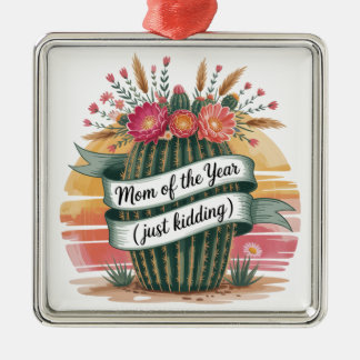 Mom Of The Year (Just Kidding) Metal Ornament