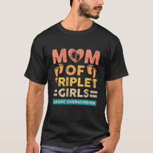 Mom Of Triplet Girls Classic Overachiever Triplet T-Shirt
