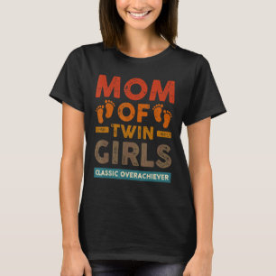 Mom Of Twin Girls Classic Overachiever Twin Mom Tw T-Shirt