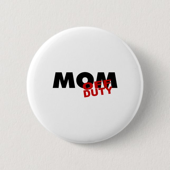 Mom Off Duty (Blk) 2 Inch Round Button (Front)