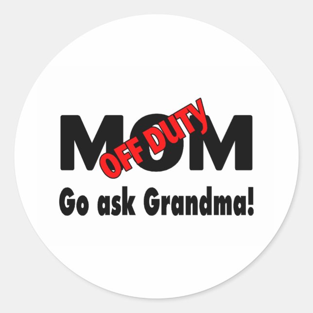 Mom Off Duty Go Ask Grandma Classic Round Sticker (Front)