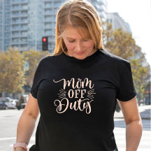 Mom off Duty Ladies T-Shirt