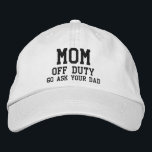 Mom Off Duty Simple Modern Typography Custom Embroidered Hat<br><div class="desc">Mom Off Duty Simple Modern Typography Custom Embroidered Baseball Cap features the simple modern embroidered text "Mom,  off duty,  Go ask your dad Perfect as a gift for mom for Mother's Day,  Christmas,  birthday and more. Created by Evco Studio www.zazzle.com/store/evcostudio</div>