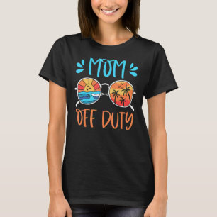 Mom Off Duty Sunglasses Beach Sunset Mother's Day T-Shirt