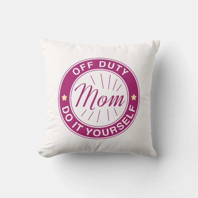 Mom Off Duty Throw Pillow (Front)