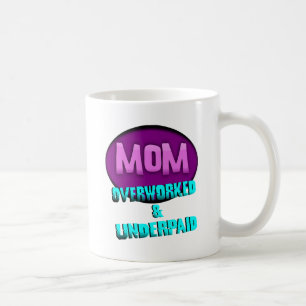 Mom, Overworked & Underpaid, With Oval Coffee Mug