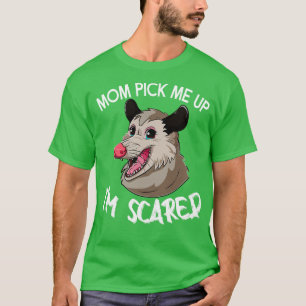 Mom Pick Me Up Im Scared Funny Possum T-Shirt