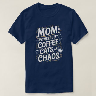 Mom: Powered by coffee, cats and chaos T-Shirt