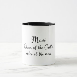 Mom: Queen of the castle, ruler of the mess. Mug