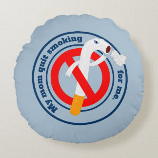 Mom quit smoking for me round pillow