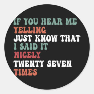 Mom Quote If You Hear Me Yelling Just Know That Classic Round Sticker