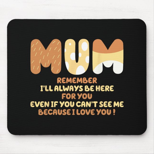 Mom Quote Remember I ll Always Be Here For You Mot Mouse Pad (Front)