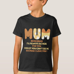 Mom Quote Remember I ll Always Be Here For You Mot T-Shirt