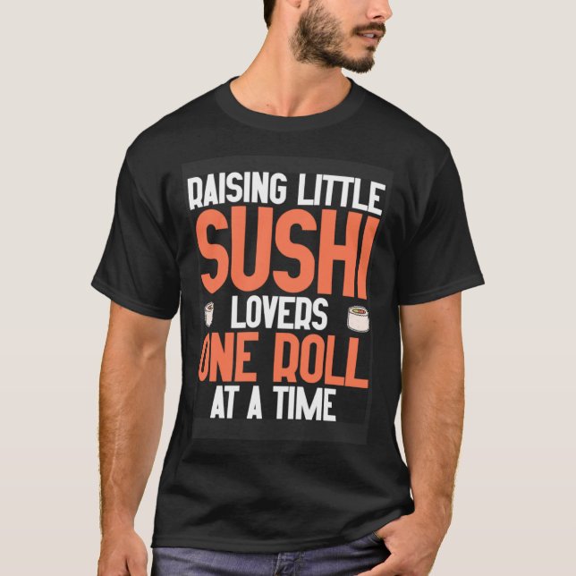 Mom Raising Little Sushi  One Roll at a Time T-Shirt (Front)