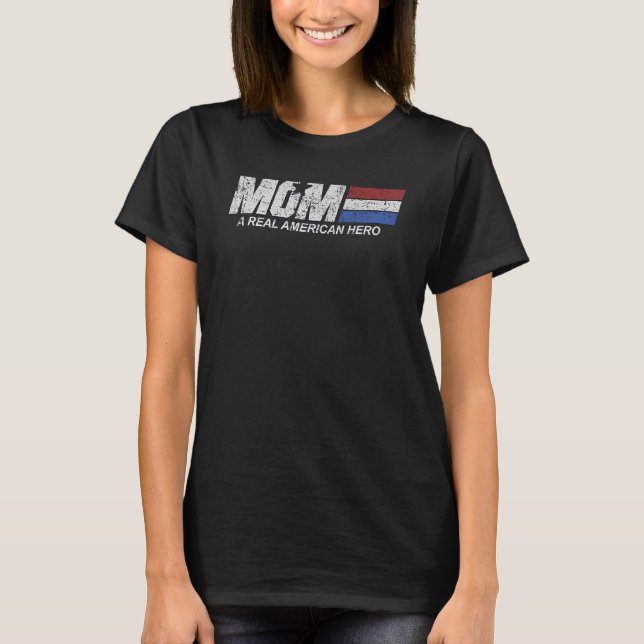 Mom Real American Hero T-Shirt (Front)