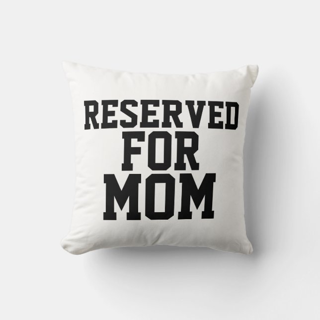 MOM RESERVED FOR MOM Throw Pillows (Front)